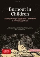 bokomslag Burnout in Children: Understanding Fatigue and Overwhelm in School-Age Kids: A Practical Guide for Parents and Teachers to Recognize Burnout Syndrome,