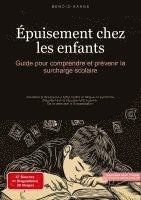 bokomslag Épuisement chez les enfants: Guide pour comprendre et prévenir la surcharge scolaire: Solutions pratiques pour lutter contre la fatigue, le syndrome d