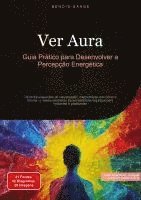 bokomslag Ver Aura: Guia Prático para Desenvolver a Percepção Energética: Técnicas essenciais de visualização, interpretação das cores e formas, e desenvolvimen