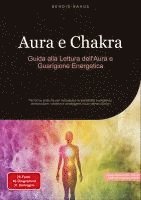 bokomslag Aura e Chakra: Guida alla Lettura dell'Aura e Guarigione Energetica: Tecniche pratiche per sviluppare la sensibilità energetica, armonizzare i chakra