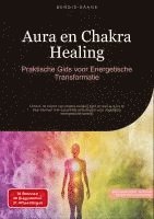 bokomslag Aura en Chakra Healing: Praktische Gids voor Energetische Transformatie: Ontdek de kracht van chakra healing light en leer je aura te beschermen met e