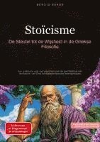 bokomslag Stoïcisme: De Sleutel tot de Wijsheid in de Griekse Filosofie: Een praktische gids voor beginners over de geschiedenis van de filosofie, van Zeno tot