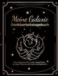 bokomslag Meine Galaxie - Dankbarkeitstagebuch / Journal: Das Tagebuch für mehr Selbstliebe, weniger Stress und mehr Achtsamkeit