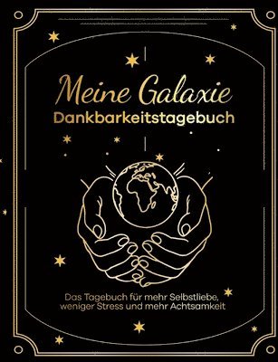 bokomslag Meine Galaxie - Dankbarkeitstagebuch / Journal: Das Tagebuch für mehr Selbstliebe, weniger Stress und mehr Achtsamkeit