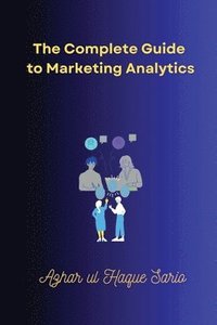 bokomslag Complete Guide to Marketing Analytics