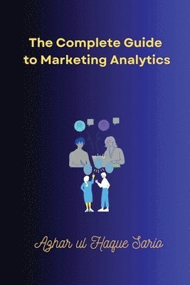 bokomslag Complete Guide to Marketing Analytics