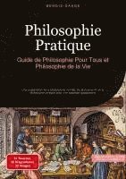 bokomslag Philosophie Pratique: Guide de Philosophie Pour Tous et Philosophie de la Vie: Une exploration de la philosophie morale, du stoïcisme et de la philoso