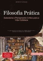 bokomslag Filosofia Prática: Sabedoria e Pensamento Crítico para a Vida Cotidiana: Um guia essencial para desenvolver reflexão filosófica, ética e sabedoria na