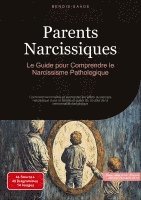 bokomslag Parents Narcissiques: Le Guide pour Comprendre le Narcissisme Pathologique: Comment reconnaître et surmonter les effets du pervers narcissique dans la