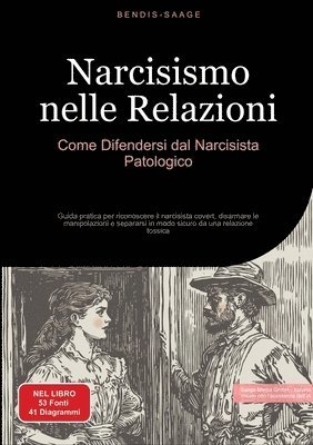 bokomslag Narcisismo nelle Relazioni: Come Difendersi dal Narcisista Patologico: Guida pratica per riconoscere il narcisista covert, disarmare le manipolazioni