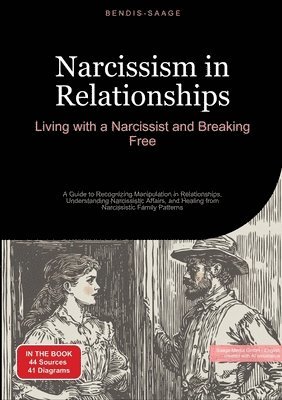 bokomslag Narcissism in Relationships: Living with a Narcissist and Breaking Free: A Guide to Recognizing Manipulation in Relationships, Understanding Narcissis