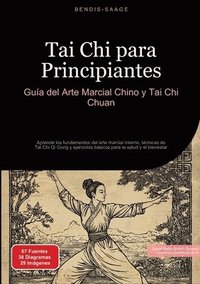 bokomslag Tai Chi para Principiantes: Guía del Arte Marcial Chino y Tai Chi Chuan: Aprende los fundamentos del arte marcial interno, técnicas de Tai Chi Qi Gong