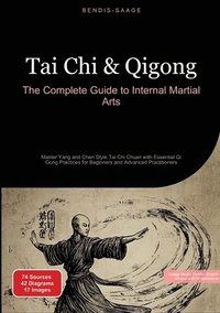 bokomslag Tai Chi & Qigong: The Complete Guide to Internal Martial Arts: Master Yang and Chen Style Tai Chi Chuan with Essential Qi Gong Practices for Beginners