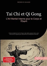 bokomslag Tai Chi et Qi Gong: L'Art Martial Interne pour le Corps et l'Esprit: Guide complet du tai chi chuan, des styles yang et chen, avec exercices de qigong