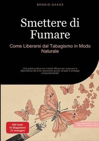 bokomslag Smettere di Fumare: Come Liberarsi dal Tabagismo in Modo Naturale: Una guida pratica con metodi efficaci per superare la dipendenza dal fumo attravers