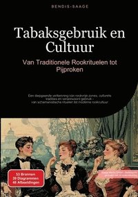 bokomslag Tabaksgebruik en Cultuur: Van Traditionele Rookrituelen tot Pijproken: Een diepgaande verkenning van rookvrije zones, culturele tradities en verantwoo