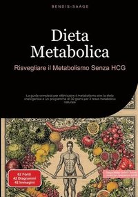 bokomslag Dieta Metabolica: Risvegliare il Metabolismo Senza HCG: La guida completa per ottimizzare il metabolismo con la dieta chetogenica e un programma di 30