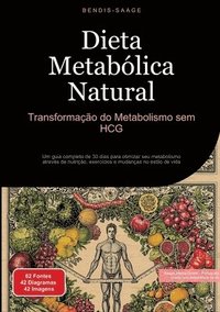 bokomslag Dieta Metabólica Natural: Transformação do Metabolismo sem HCG: Um guia completo de 30 dias para otimizar seu metabolismo através de nutrição, exercíc