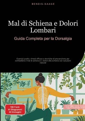 bokomslag Mal di Schiena e Dolori Lombari: Guida Completa per la Dorsalgia: Esercizi pratici, rimedi efficaci e tecniche di prevenzione per combattere il mal di