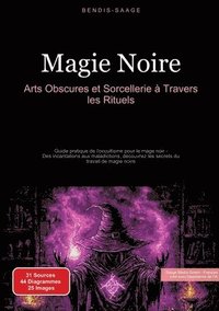 bokomslag Magie Noire: Arts Obscures et Sorcellerie à Travers les Rituels: Guide pratique de l'occultisme pour le mage noir - Des incantations aux maladictions,
