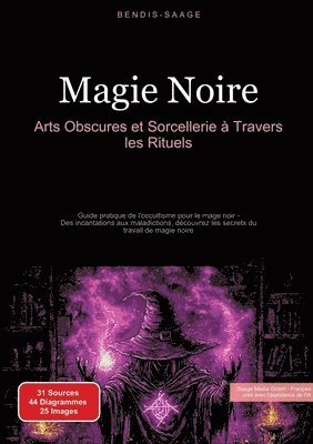 bokomslag Magie Noire: Arts Obscures et Sorcellerie à Travers les Rituels: Guide pratique de l'occultisme pour le mage noir - Des incantations aux maladictions,