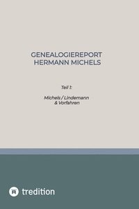 bokomslag Genealogiereport Hermann Michels: Teil 1: Michels / Lindemann & Vorfahren