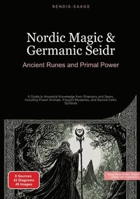 bokomslag Nordic Magic & Germanic Seidr: Ancient Runes and Primal Power: A Guide to Ancestral Knowledge from Shamans and Seers, Including Power Animals, Freyja'