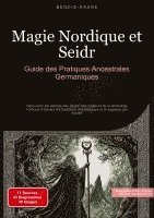 bokomslag Magie Nordique et Seidr: Guide des Pratiques Ancestrales Germaniques: Découvrez les secrets des rituels, des runes et de la spiritualité nordique à tr