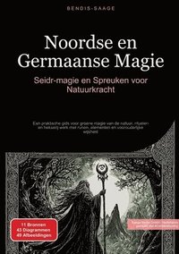 bokomslag Noordse en Germaanse Magie: Seidr-magie en Spreuken voor Natuurkracht: Een praktische gids voor groene magie van de natuur, rituelen en hekserij werk