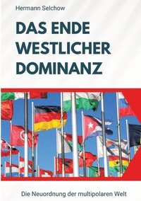 bokomslag Das Ende westlicher Dominanz: Die Neuordnung der multipolaren Welt