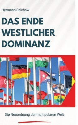 bokomslag Das Ende westlicher Dominanz: Die Neuordnung der multipolaren Welt