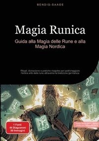 bokomslag Magia Runica: Guida alla Magia delle Rune e alla Magia Nordica: Rituali, divinazione e pratiche magiche per padroneggiare l'antica arte delle rune att