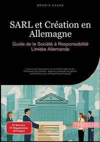 bokomslag SARL et Création en Allemagne: Guide de la Société à Responsabilité Limitée Allemande: Tout ce qu'il faut savoir sur la GmbH allemande - Processus de