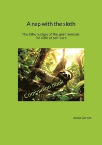 bokomslag Companion book - A nap with the sloth: This diary will help you deepen your experiences with the spirit animals.