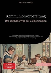 bokomslag Kommunionvorbereitung: Der spirituelle Weg zur Erstkommunion: Das Vorbereitungsbuch für Mädchen und Jungen - Mit praktischen Anleitungen für den Kommu