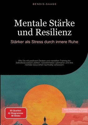 bokomslag Mentale Stärke und Resilienz: Stärker als Stress durch innere Ruhe: Wie Sie mit positivem Denken und mentalem Training Ihr Selbstbewusstsein stärken,