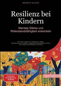 bokomslag Resilienz bei Kindern: Mentale Stärke und Widerstandsfähigkeit entwickeln: Der Elternratgeber für Resilienz im Alltag: Selbstbewusstsein stärken, Aggr