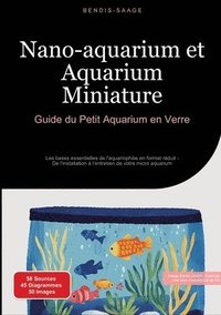 bokomslag Nano-aquarium et Aquarium Miniature: Guide du Petit Aquarium en Verre: Les bases essentielles de l'aquariophilie en format réduit - De l'installation