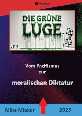 bokomslag Die grüne Lüge: Vom Pazifismus zur moralischen Diktatur