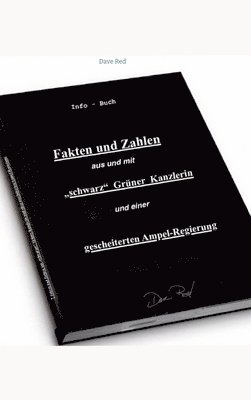 bokomslag Fakten und Zahlen aus und mit 'schwarz' Grüner Kanzlerin und einer gescheiterten Ampel - Regierung: Info - Buch