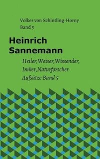 bokomslag Heinrich Sannemann Band 5:Heiler Weiser Wissender Imker Naturforscher Aufsätze