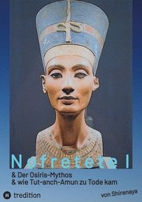 bokomslag Nofretete Nefertiti Echnaton: Osiris-Mythos & Tut-anch-Amun