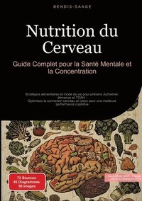 bokomslag Nutrition du Cerveau: Guide Complet pour la Santé Mentale et la Concentration: Stratégies alimentaires et mode de vie pour prévenir Alzheimer, démence