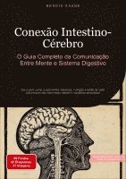 bokomslag Conexão Intestino-Cérebro: O Guia Completo da Comunicação Entre Mente e Sistema Digestivo: Descubra como a microbiota intestinal, nutrição e estilo de