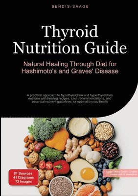 bokomslag Thyroid Nutrition Guide: Natural Healing Through Diet for Hashimoto's and Graves' Disease: A practical approach to hypothyroidism and hyperthyroidism