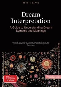 bokomslag Dream Interpretation: A Guide to Understanding Dream Symbols and Meanings: Master Dream Analysis, Learn to Remember Dreams, and Discover the Power of