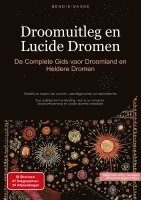 bokomslag Droomuitleg en Lucide Dromen: De Complete Gids voor Droomland en Heldere Dromen: Ontdek de kracht van dromen, van dagdromen tot nachtmerries - Een pra