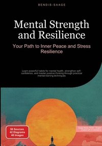 bokomslag Mental Strength and Resilience: Your Path to Inner Peace and Stress Resilience: Learn powerful habits for mental health, strengthen self-confidence, a