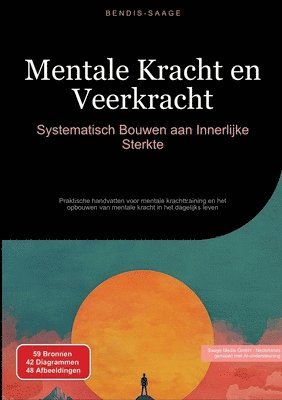 bokomslag Mentale Kracht en Veerkracht: Systematisch Bouwen aan Innerlijke Sterkte: Praktische handvatten voor mentale krachttraining en het opbouwen van mental