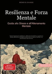 bokomslag Resilienza e Forza Mentale: Guida allo Stress e all'Allenamento Mentale: Come imparare la resilienza, rafforzare l'autostima e gestire lo stress attra